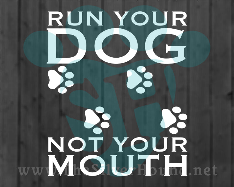 Run Your Dog Not Your Mouth w/Paw Prints (Decal)