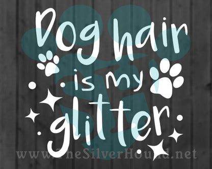 Dog Hair Is My Glitter (Decal)