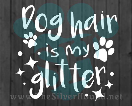 Dog Hair Is My Glitter (Decal)