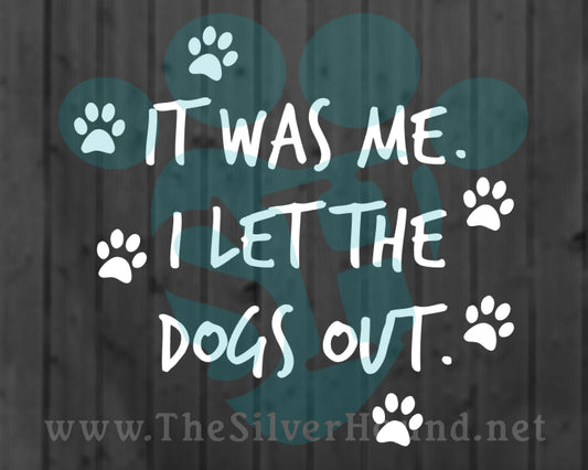 It was me. I let the dogs out. (Decal)