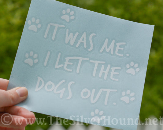 It was me. I let the dogs out. (Decal)