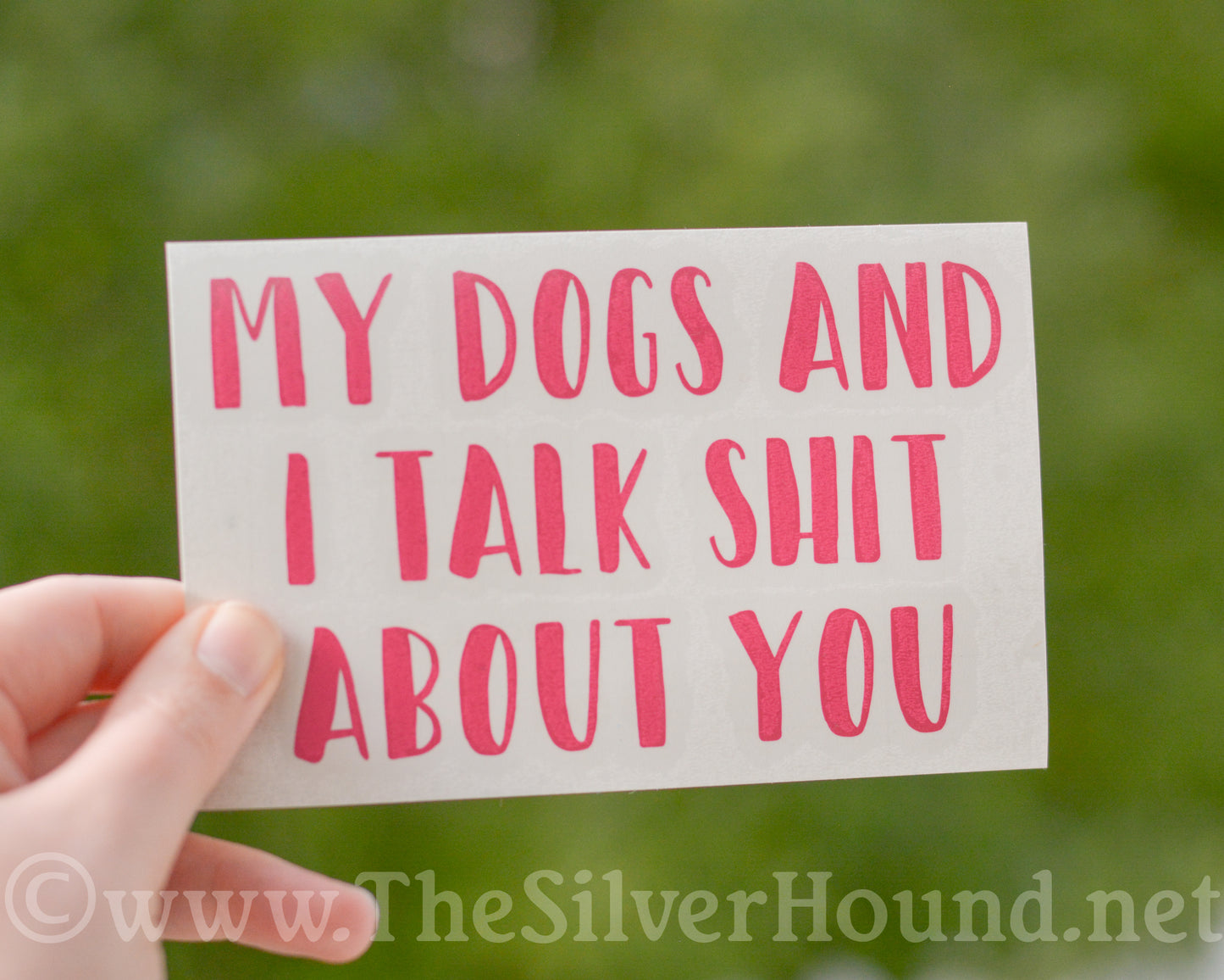 My Dog/s and I Talk Shit About You (Decal)