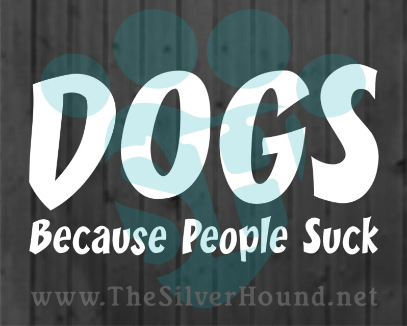 Dogs Because People Suck (Decal)