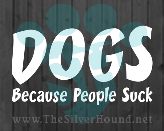 Dogs Because People Suck (Decal)