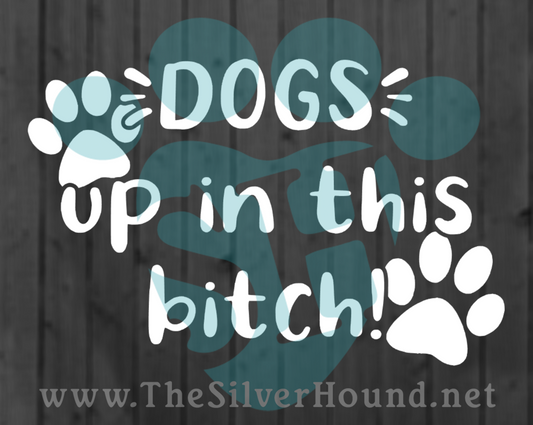 Dogs up in this bitch - Decal