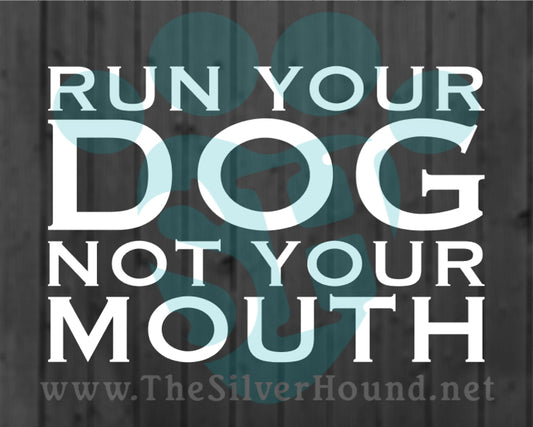 Run Your Dog Not Your Mouth Text Only (Decal)