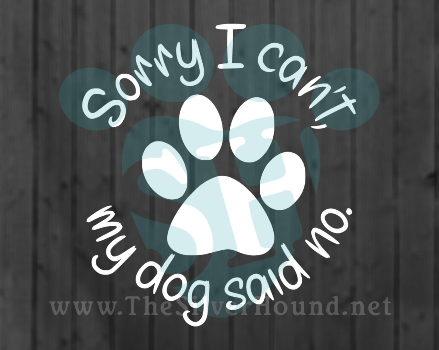 Sorry I can’t, my dog said no. - Decal